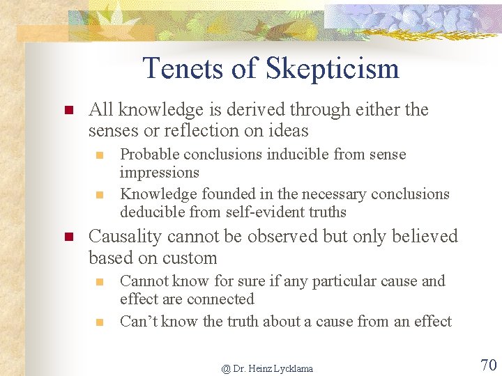 Tenets of Skepticism n All knowledge is derived through either the senses or reflection