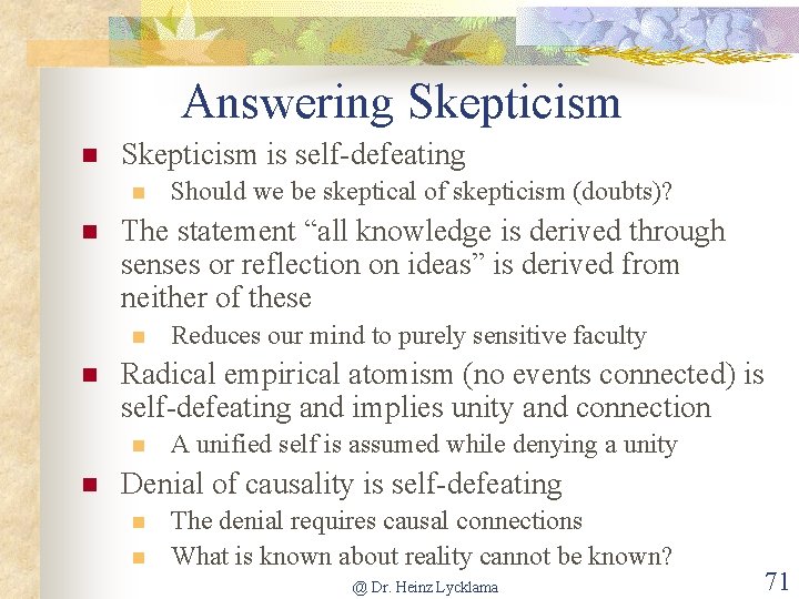 Answering Skepticism n Skepticism is self-defeating n n The statement “all knowledge is derived