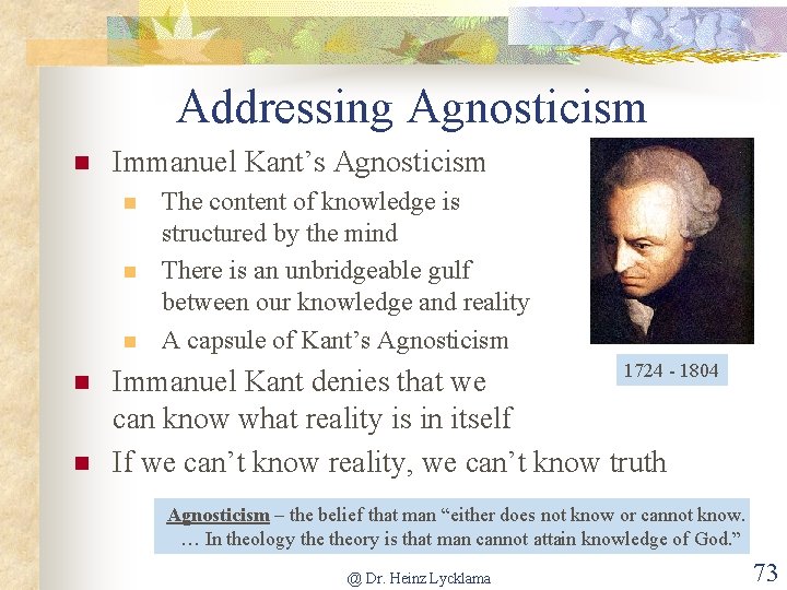 Addressing Agnosticism n Immanuel Kant’s Agnosticism n n n The content of knowledge is