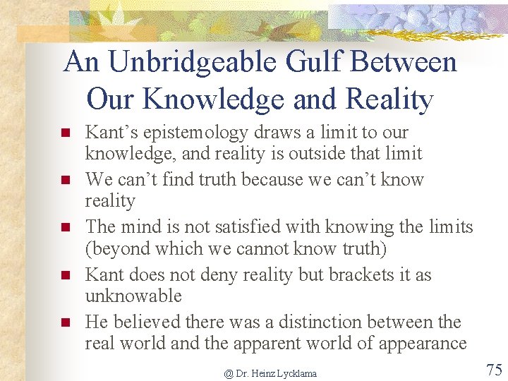 An Unbridgeable Gulf Between Our Knowledge and Reality n n n Kant’s epistemology draws