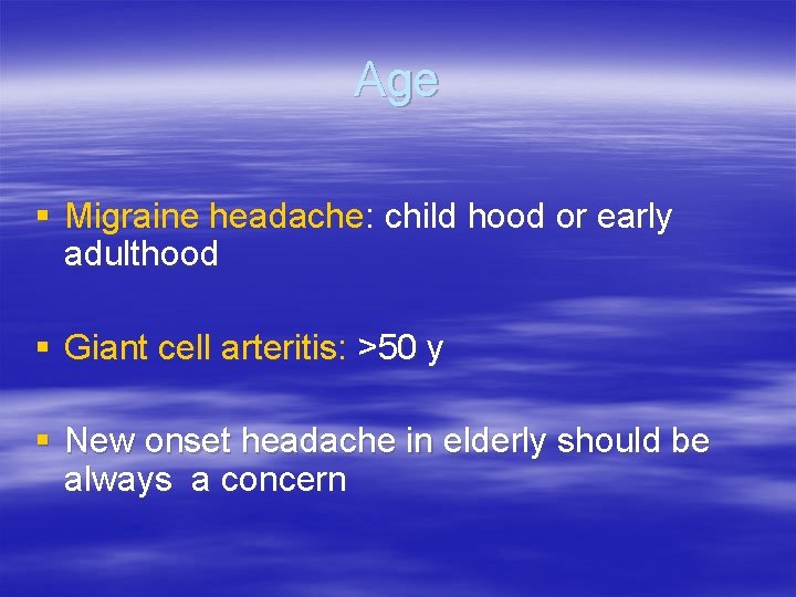 Age § Migraine headache: child hood or early adulthood § Giant cell arteritis: >50