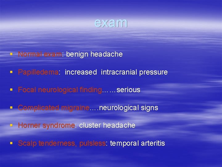 exam § Normal exam: benign headache § Papilledema: increased intracranial pressure § Focal neurological