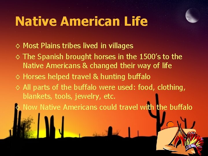 Native American Life ◊ Most Plains tribes lived in villages ◊ The Spanish brought