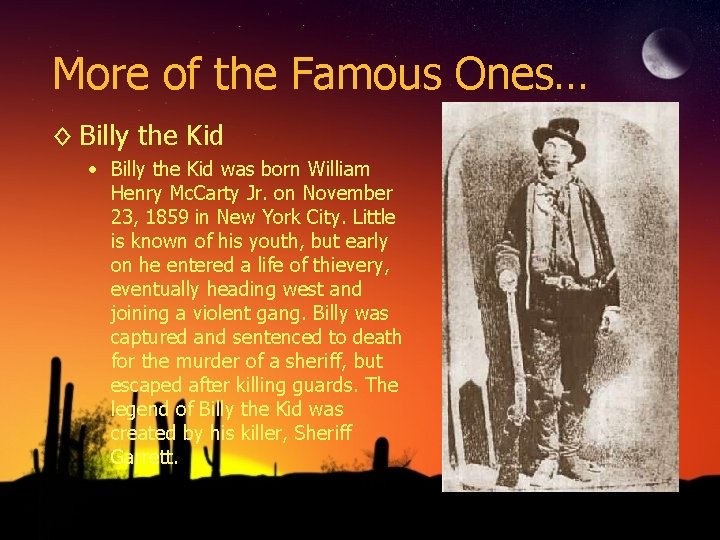More of the Famous Ones… ◊ Billy the Kid • Billy the Kid was