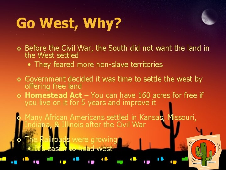Go West, Why? ◊ Before the Civil War, the South did not want the