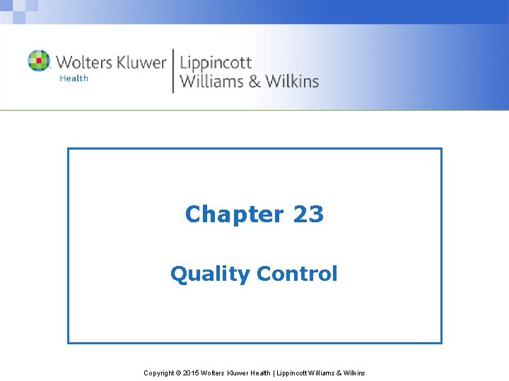 Chapter 23 Quality Control Copyright © 2015 Wolters Kluwer Health | Lippincott Williams &