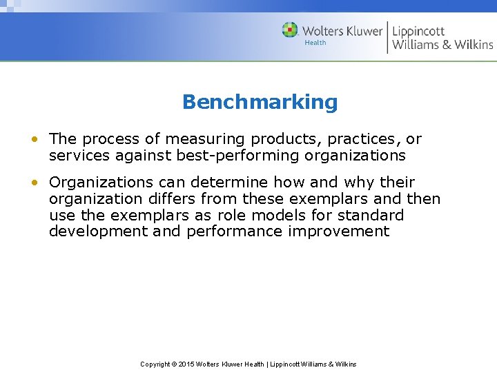 Benchmarking • The process of measuring products, practices, or services against best-performing organizations •