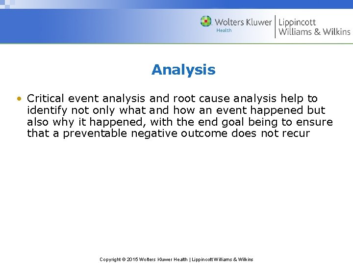 Analysis • Critical event analysis and root cause analysis help to identify not only