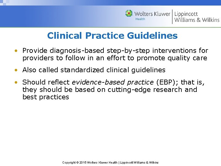 Clinical Practice Guidelines • Provide diagnosis-based step-by-step interventions for providers to follow in an