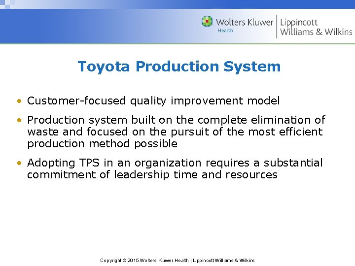 Toyota Production System • Customer-focused quality improvement model • Production system built on the