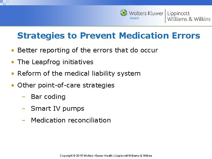 Strategies to Prevent Medication Errors • Better reporting of the errors that do occur