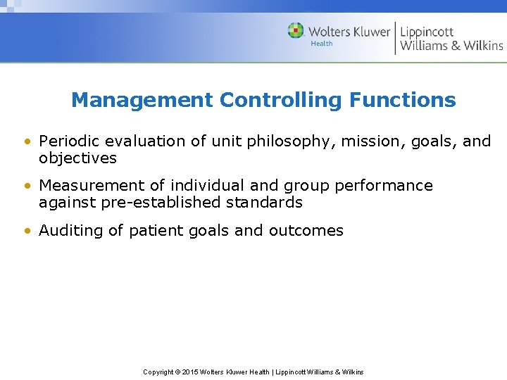 Management Controlling Functions • Periodic evaluation of unit philosophy, mission, goals, and objectives •