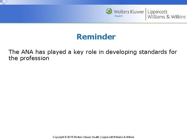 Reminder The ANA has played a key role in developing standards for the profession