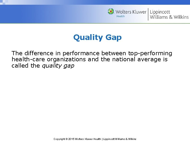Quality Gap The difference in performance between top-performing health-care organizations and the national average
