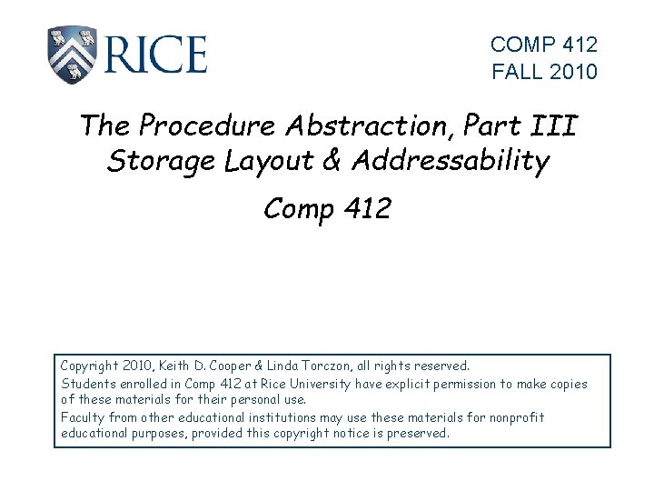 COMP 412 FALL 2010 The Procedure Abstraction, Part III Storage Layout & Addressability Comp