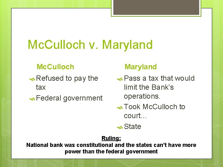 Mc. Culloch v. Maryland Mc. Culloch Refused to pay the tax Federal government Maryland