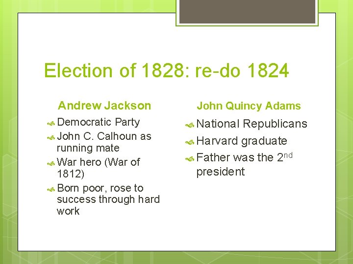 Election of 1828: re-do 1824 Andrew Jackson Democratic Party John C. Calhoun as running