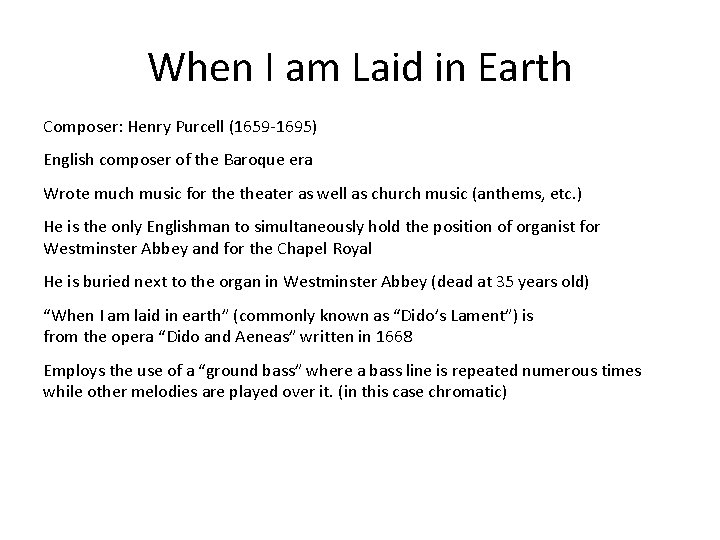 When I am Laid in Earth Composer: Henry Purcell (1659 -1695) English composer of