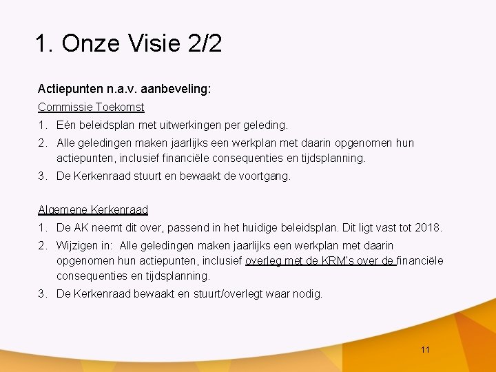 1. Onze Visie 2/2 Actiepunten n. a. v. aanbeveling: Commissie Toekomst 1. Eén beleidsplan