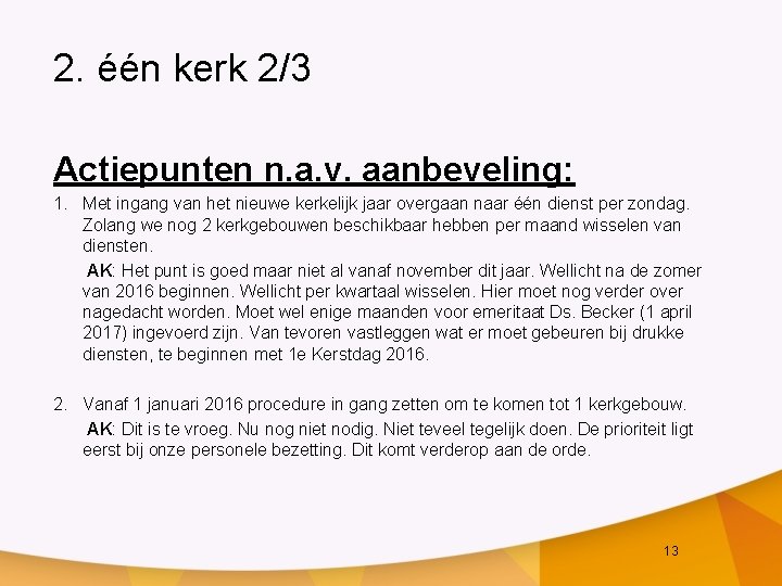 2. één kerk 2/3 Actiepunten n. a. v. aanbeveling: 1. Met ingang van het