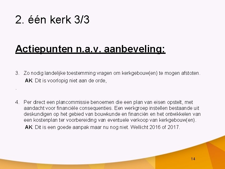 2. één kerk 3/3 Actiepunten n. a. v. aanbeveling: 3. Zo nodig landelijke toestemming