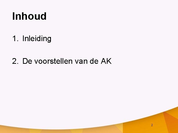 Inhoud 1. Inleiding 2. De voorstellen van de AK 2 