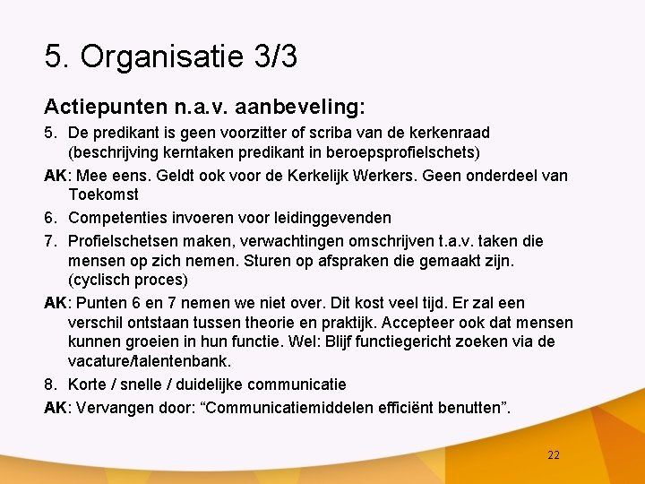 5. Organisatie 3/3 Actiepunten n. a. v. aanbeveling: 5. De predikant is geen voorzitter