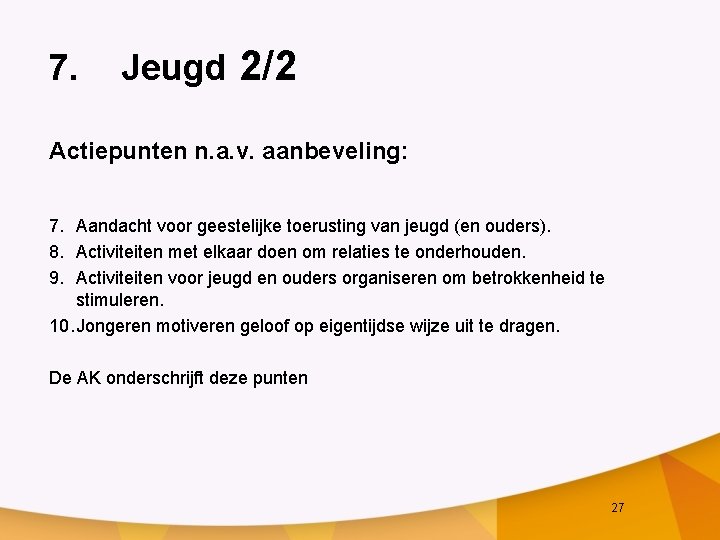 7. Jeugd 2/2 Actiepunten n. a. v. aanbeveling: 7. Aandacht voor geestelijke toerusting van