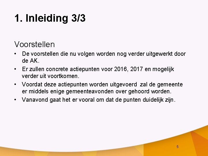 1. Inleiding 3/3 Voorstellen • De voorstellen die nu volgen worden nog verder uitgewerkt