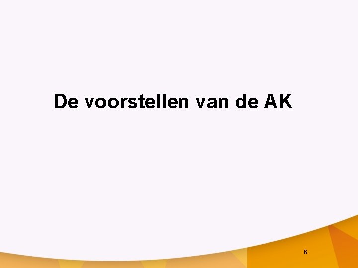 De voorstellen van de AK 6 