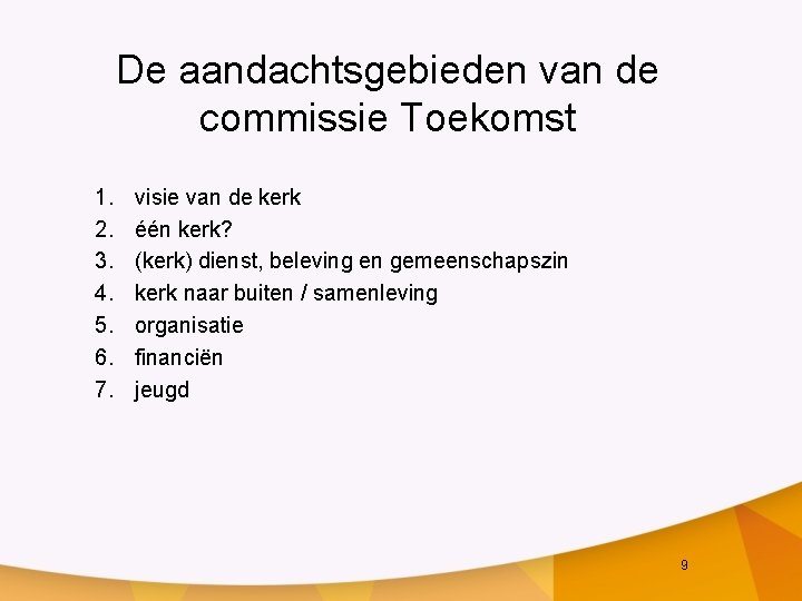 De aandachtsgebieden van de commissie Toekomst 1. 2. 3. 4. 5. 6. 7. visie