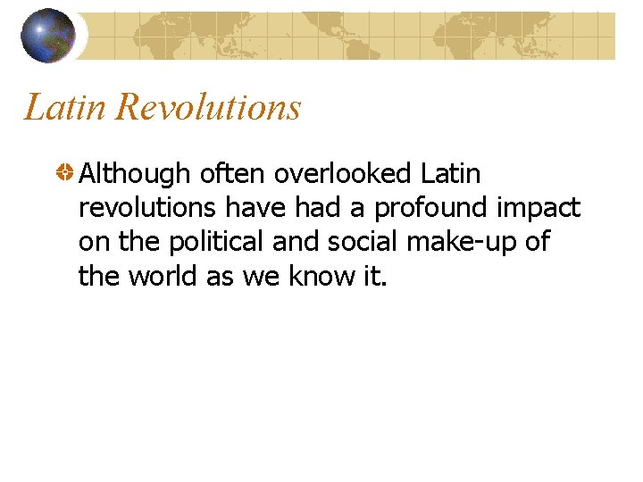 Latin Revolutions Although often overlooked Latin revolutions have had a profound impact on the