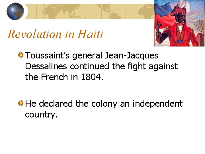 Revolution in Haiti Toussaint’s general Jean-Jacques Dessalines continued the fight against the French in