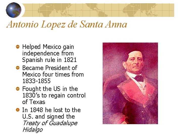 Antonio Lopez de Santa Anna Helped Mexico gain independence from Spanish rule in 1821