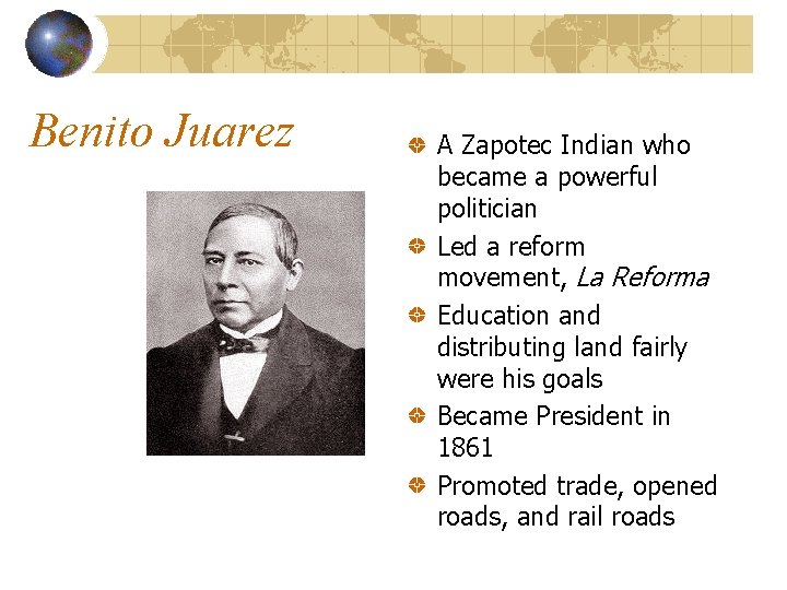 Benito Juarez A Zapotec Indian who became a powerful politician Led a reform movement,