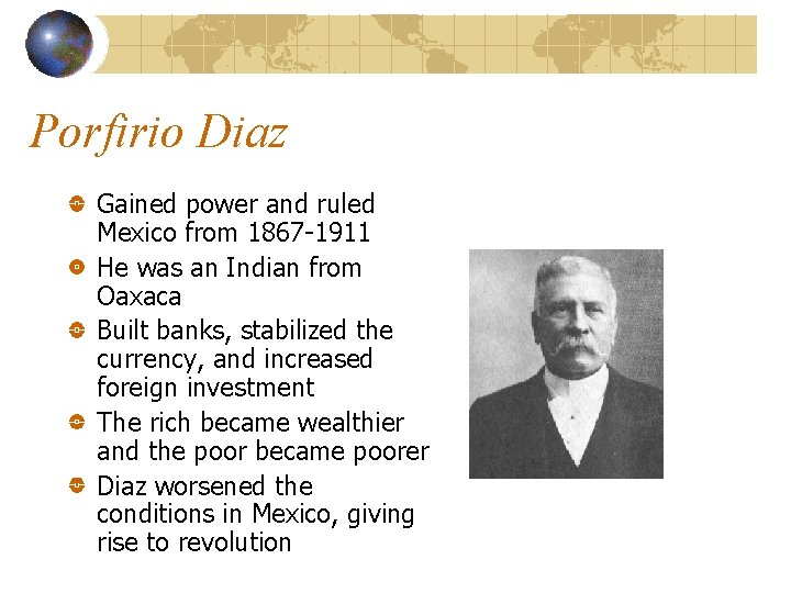 Porfirio Diaz Gained power and ruled Mexico from 1867 -1911 He was an Indian