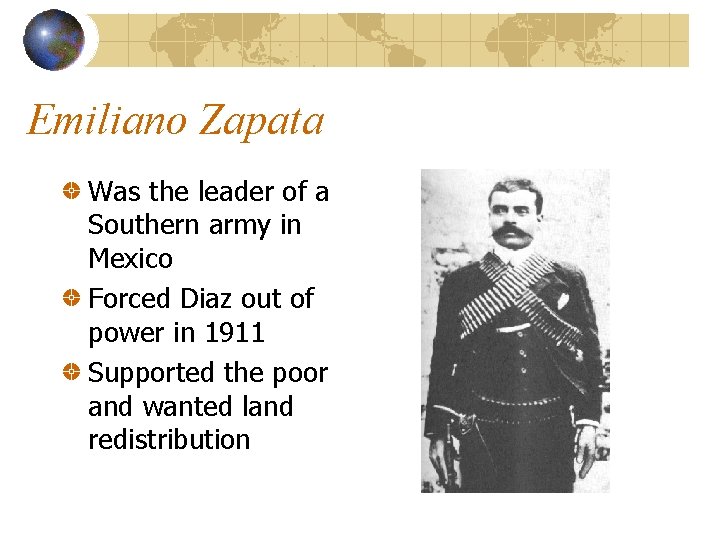 Emiliano Zapata Was the leader of a Southern army in Mexico Forced Diaz out