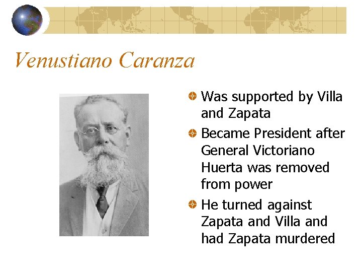 Venustiano Caranza Was supported by Villa and Zapata Became President after General Victoriano Huerta
