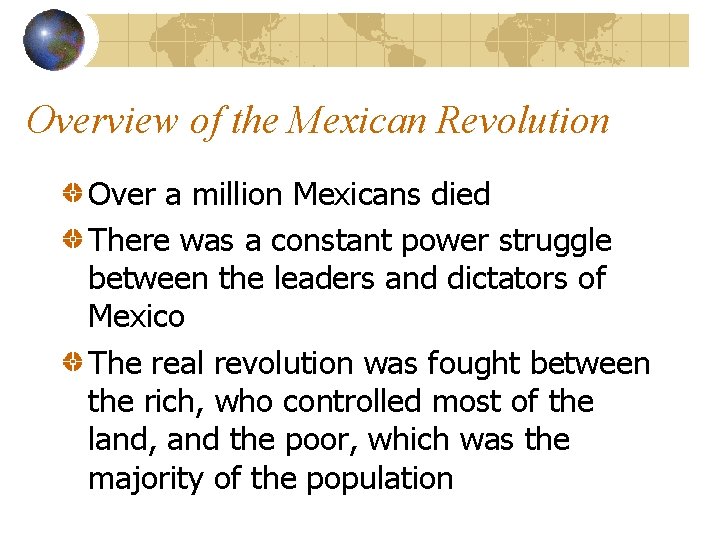 Overview of the Mexican Revolution Over a million Mexicans died There was a constant