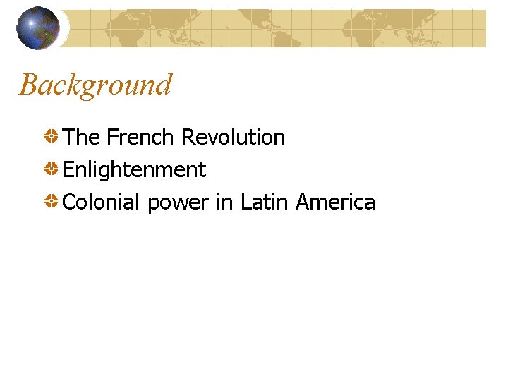 Background The French Revolution Enlightenment Colonial power in Latin America 