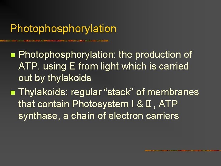Photophosphorylation n n Photophosphorylation: the production of ATP, using E from light which is