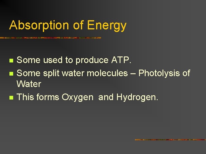 Absorption of Energy n n n Some used to produce ATP. Some split water
