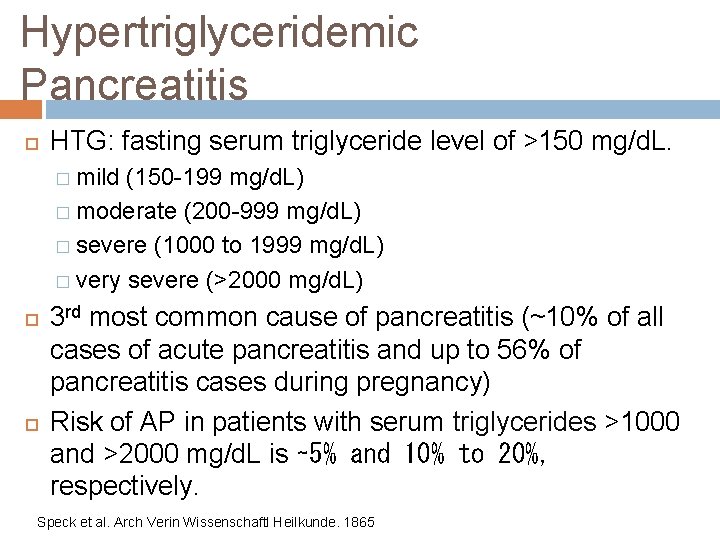 Hypertriglyceridemic Pancreatitis HTG: fasting serum triglyceride level of >150 mg/d. L. � mild (150