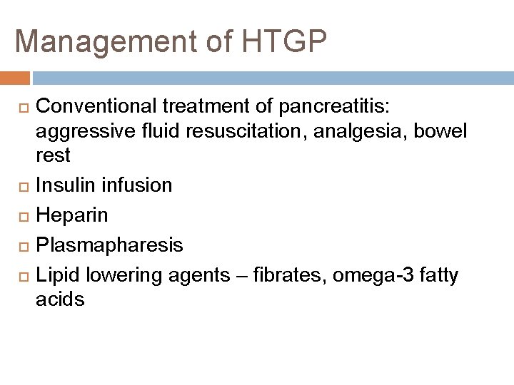Management of HTGP Conventional treatment of pancreatitis: aggressive fluid resuscitation, analgesia, bowel rest Insulin Management of HTGP Conventional treatment of pancreatitis: aggressive fluid resuscitation, analgesia, bowel rest Insulin