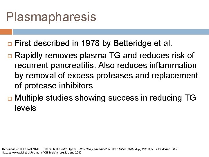 Plasmapharesis First described in 1978 by Betteridge et al. Rapidly removes plasma TG and Plasmapharesis First described in 1978 by Betteridge et al. Rapidly removes plasma TG and