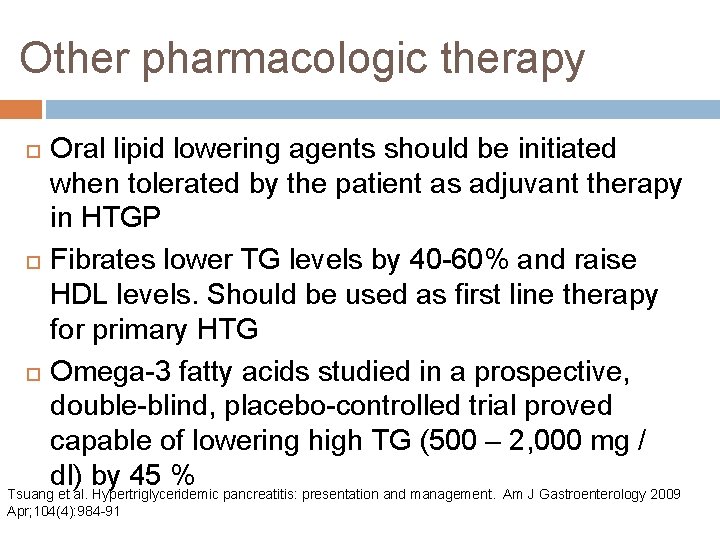 Other pharmacologic therapy Oral lipid lowering agents should be initiated when tolerated by the Other pharmacologic therapy Oral lipid lowering agents should be initiated when tolerated by the