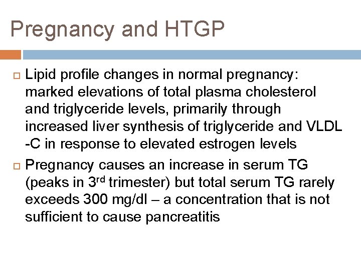 Pregnancy and HTGP Lipid profile changes in normal pregnancy: marked elevations of total plasma