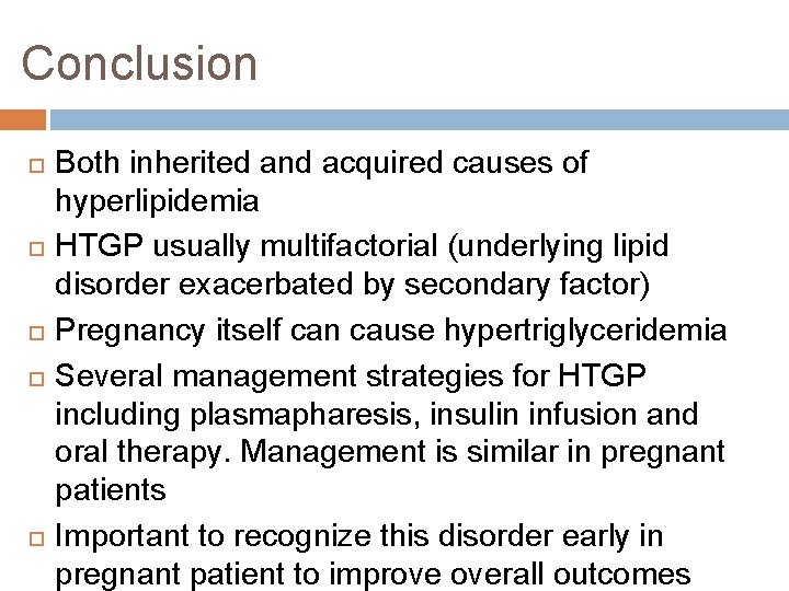 Conclusion Both inherited and acquired causes of hyperlipidemia HTGP usually multifactorial (underlying lipid disorder