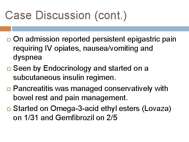 Case Discussion (cont. ) On admission reported persistent epigastric pain requiring IV opiates, nausea/vomiting