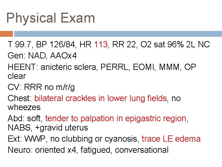 Physical Exam T 99. 7, BP 126/84, HR 113, RR 22, O 2 sat Physical Exam T 99. 7, BP 126/84, HR 113, RR 22, O 2 sat